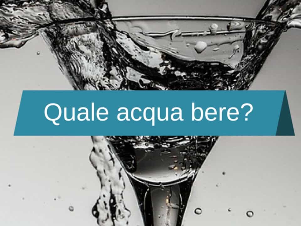quale acqua bere?
