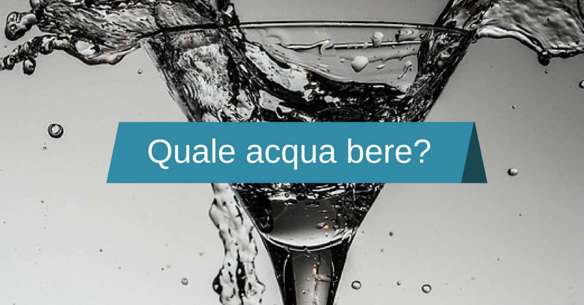 quale acqua bere?