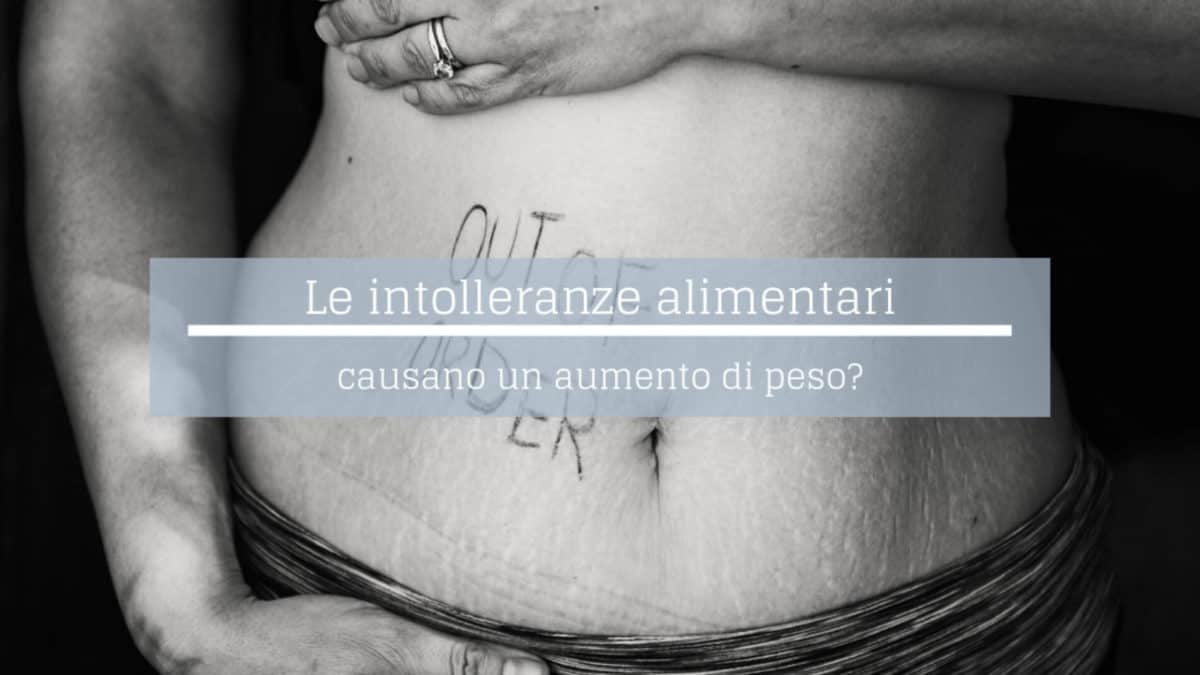 le intolleranze alimentari causano aumento di peso?