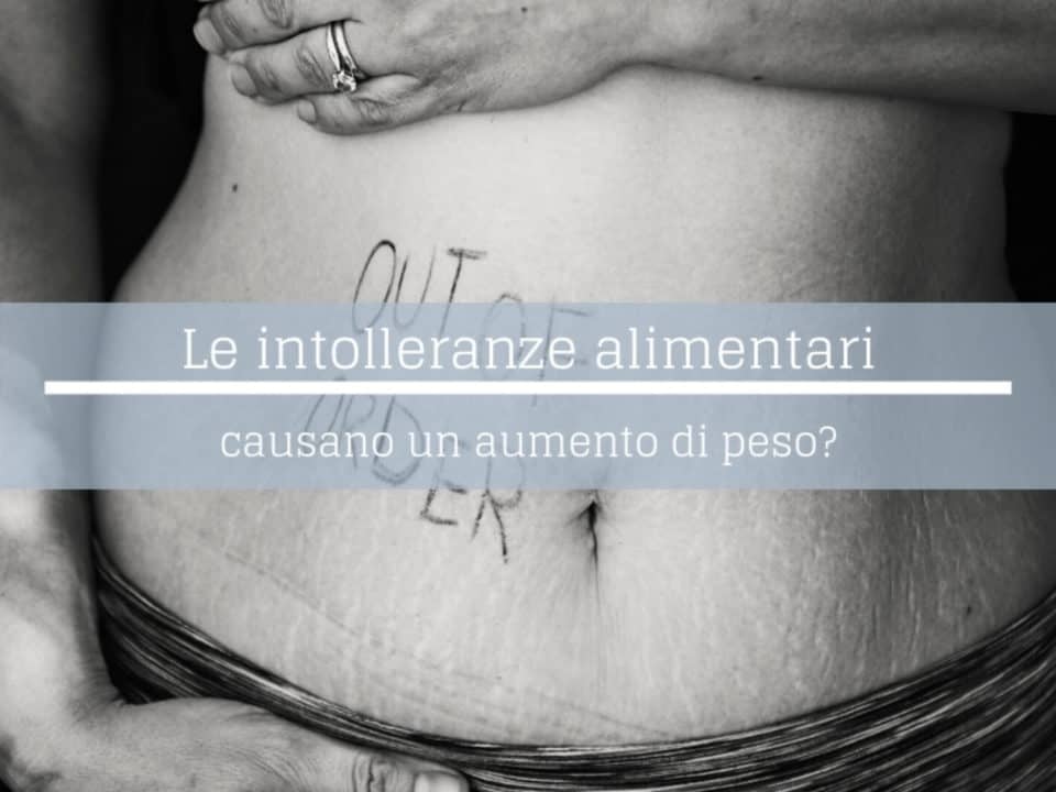 le intolleranze alimentari causano aumento di peso?