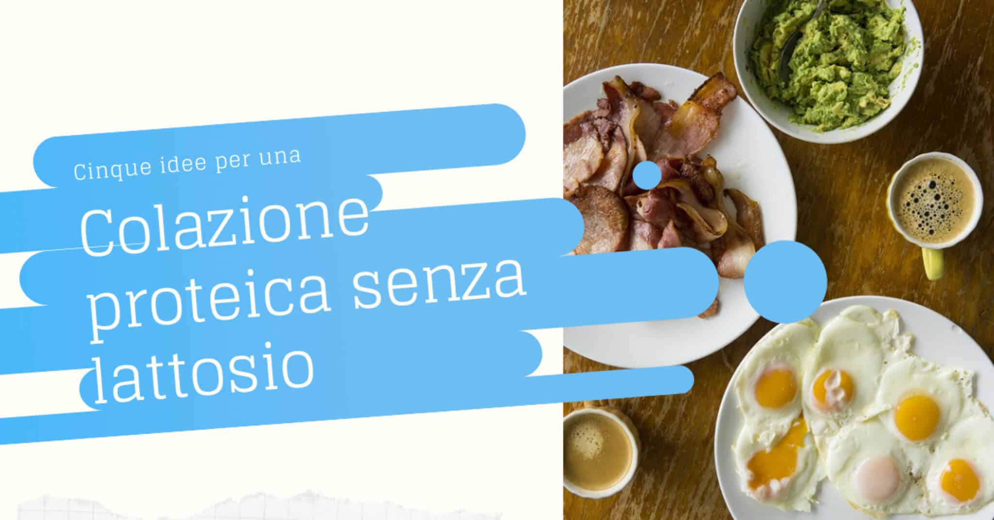 colazione proteica senza lattosio